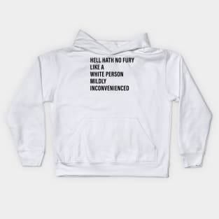 Hell Hath No Fury Like a White Person Mildly Inconvenienced Kids Hoodie